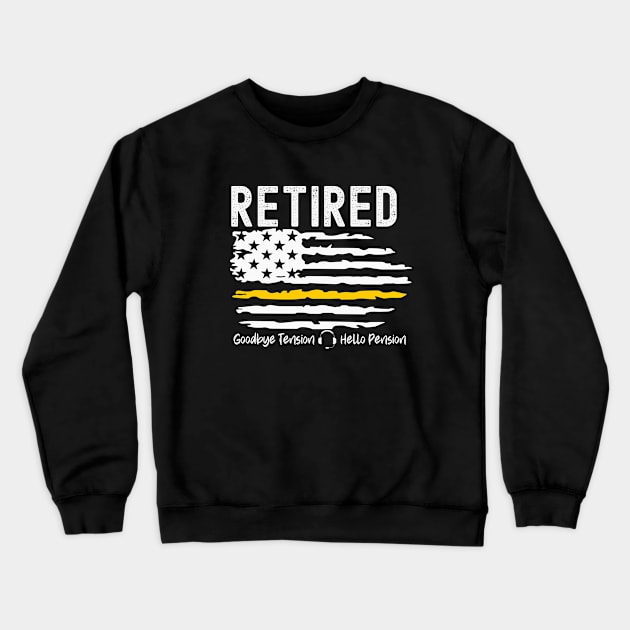 Retired Dispatcher Thin Gold Line Flag Goodbye Tension Hello Pension Crewneck Sweatshirt by Shirts by Jamie